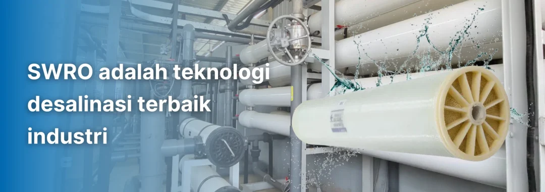 Industrial SWRO system featuring white pressure vessels and a cutaway reverse osmosis membrane element, illustrating why SWRO adalah teknologi desalinasi (SWRO is desalination technology) for modern industry by Gapura Liqua Solutions.