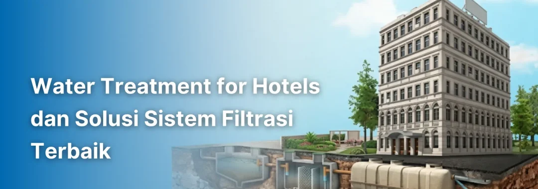 Fasilitas water treatment for hotels yang modern dan bersih.