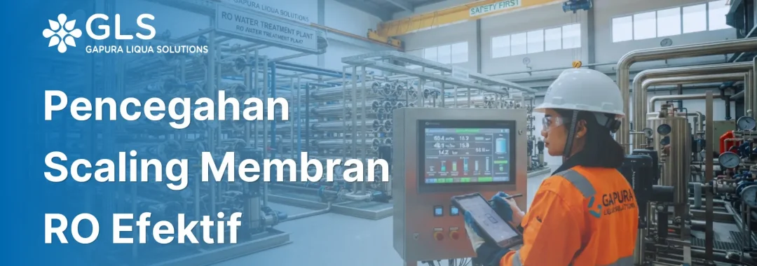 Pencegahan scaling membran RO pada sistem Reverse Osmosis industri PT Gapura Liqua Solutions