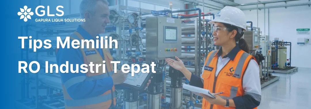 Tips memilih RO industri untuk efisiensi sistem pengolahan air pabrik PT Gapura Liqua Solutions